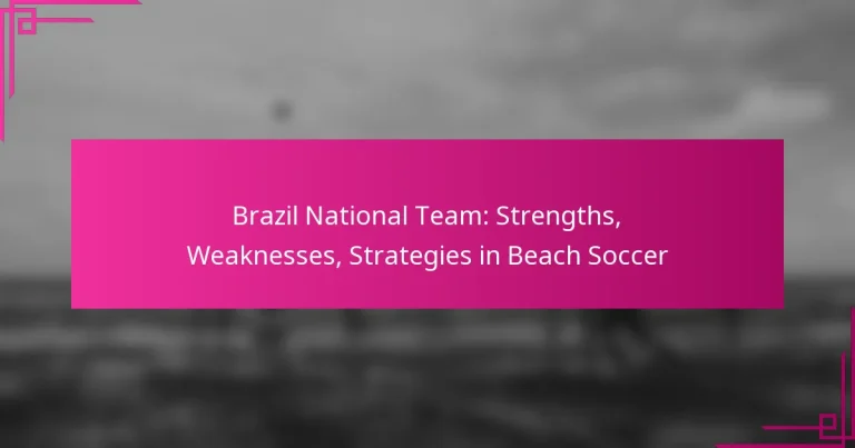 Brazil National Team: Strengths, Weaknesses, Strategies in Beach Soccer