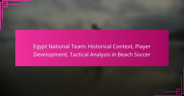 Egypt National Team: Historical Context, Player Development, Tactical Analysis in Beach Soccer
