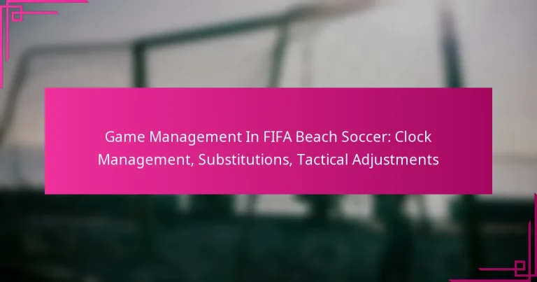 Game Management In FIFA Beach Soccer: Clock Management, Substitutions, Tactical Adjustments