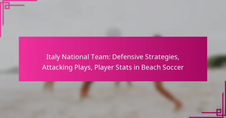 Italy National Team: Defensive Strategies, Attacking Plays, Player Stats in Beach Soccer