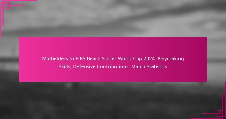 Midfielders In FIFA Beach Soccer World Cup 2024: Playmaking Skills, Defensive Contributions, Match Statistics