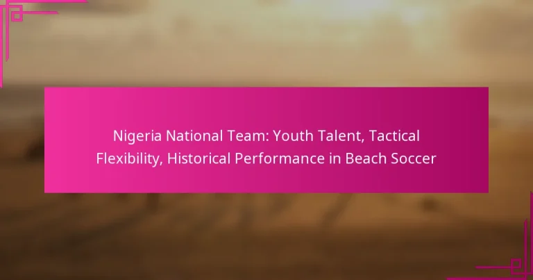 Nigeria National Team: Youth Talent, Tactical Flexibility, Historical Performance in Beach Soccer