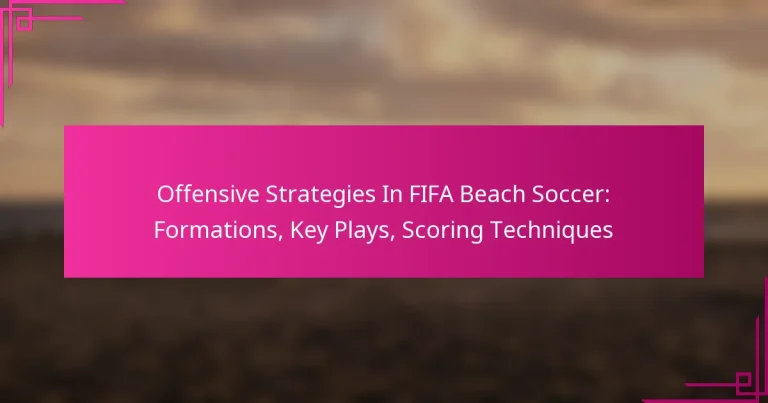 Offensive Strategies In FIFA Beach Soccer: Formations, Key Plays, Scoring Techniques