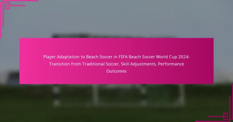 Player Adaptation to Beach Soccer in FIFA Beach Soccer World Cup 2024: Transition from Traditional Soccer, Skill Adjustments, Performance Outcomes