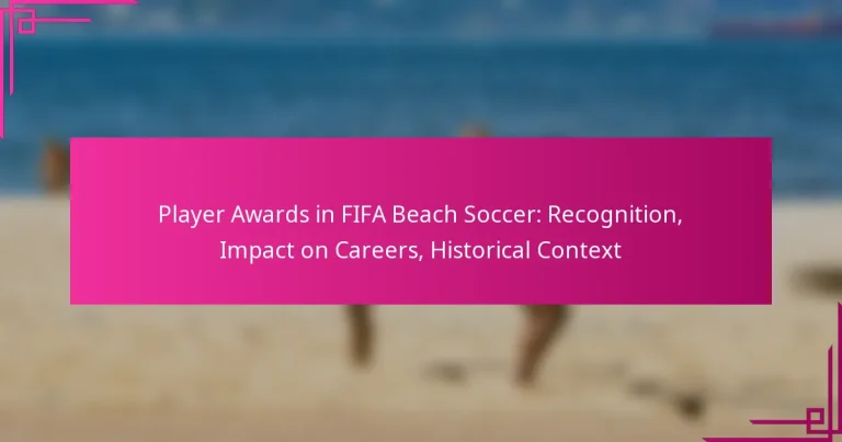 Player Awards in FIFA Beach Soccer: Recognition, Impact on Careers, Historical Context