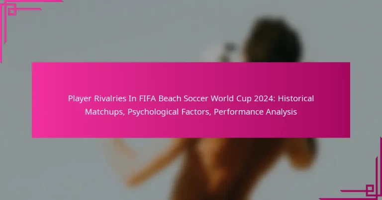 Player Rivalries In FIFA Beach Soccer World Cup 2024: Historical Matchups, Psychological Factors, Performance Analysis
