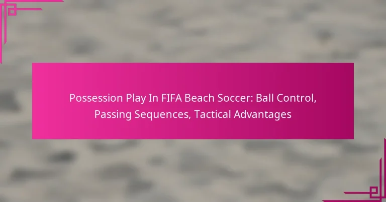 Possession Play In FIFA Beach Soccer: Ball Control, Passing Sequences, Tactical Advantages