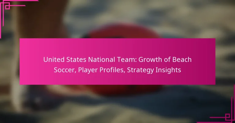 United States National Team: Growth of Beach Soccer, Player Profiles, Strategy Insights