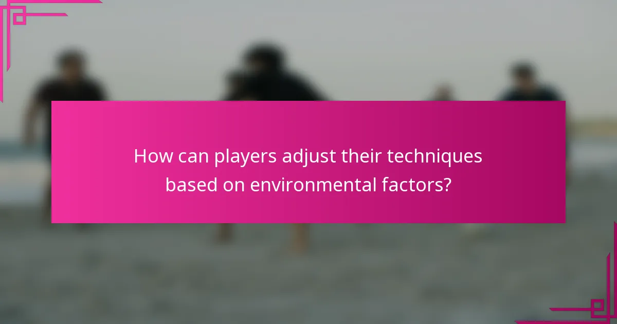 How can players adjust their techniques based on environmental factors?