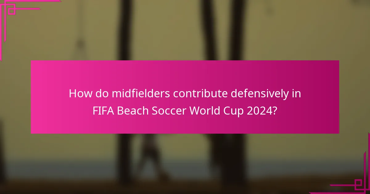 How do midfielders contribute defensively in FIFA Beach Soccer World Cup 2024?