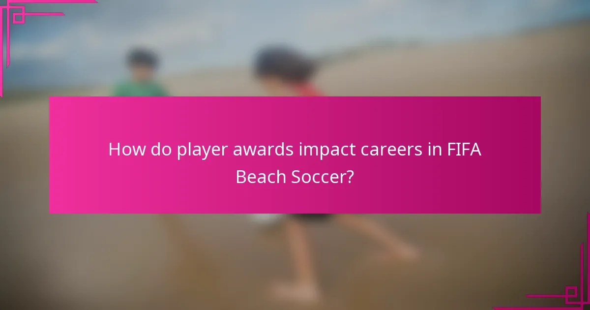 How do player awards impact careers in FIFA Beach Soccer?