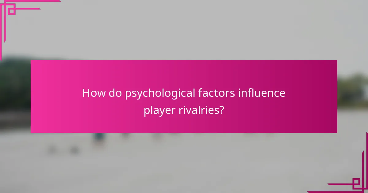 How do psychological factors influence player rivalries?