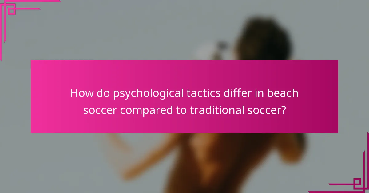 How do psychological tactics differ in beach soccer compared to traditional soccer?