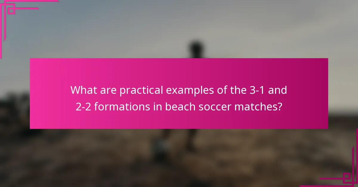 What are practical examples of the 3-1 and 2-2 formations in beach soccer matches?