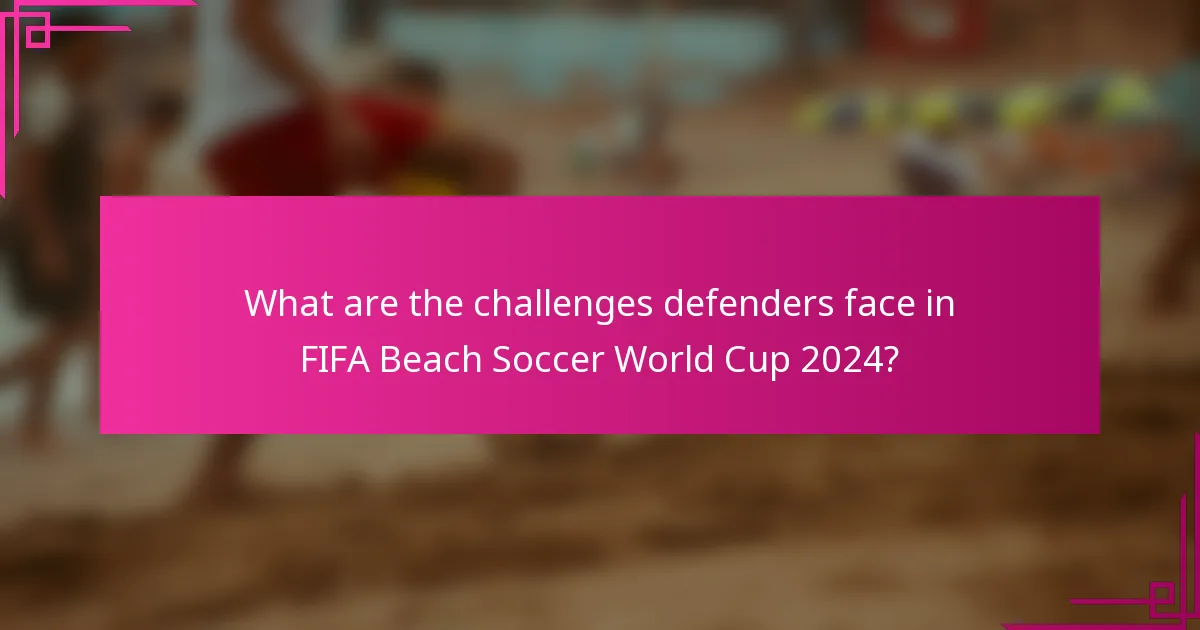 What are the challenges defenders face in FIFA Beach Soccer World Cup 2024?