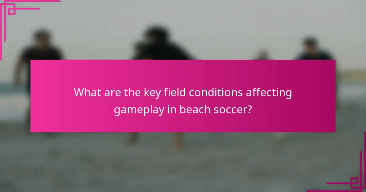 What are the key field conditions affecting gameplay in beach soccer?