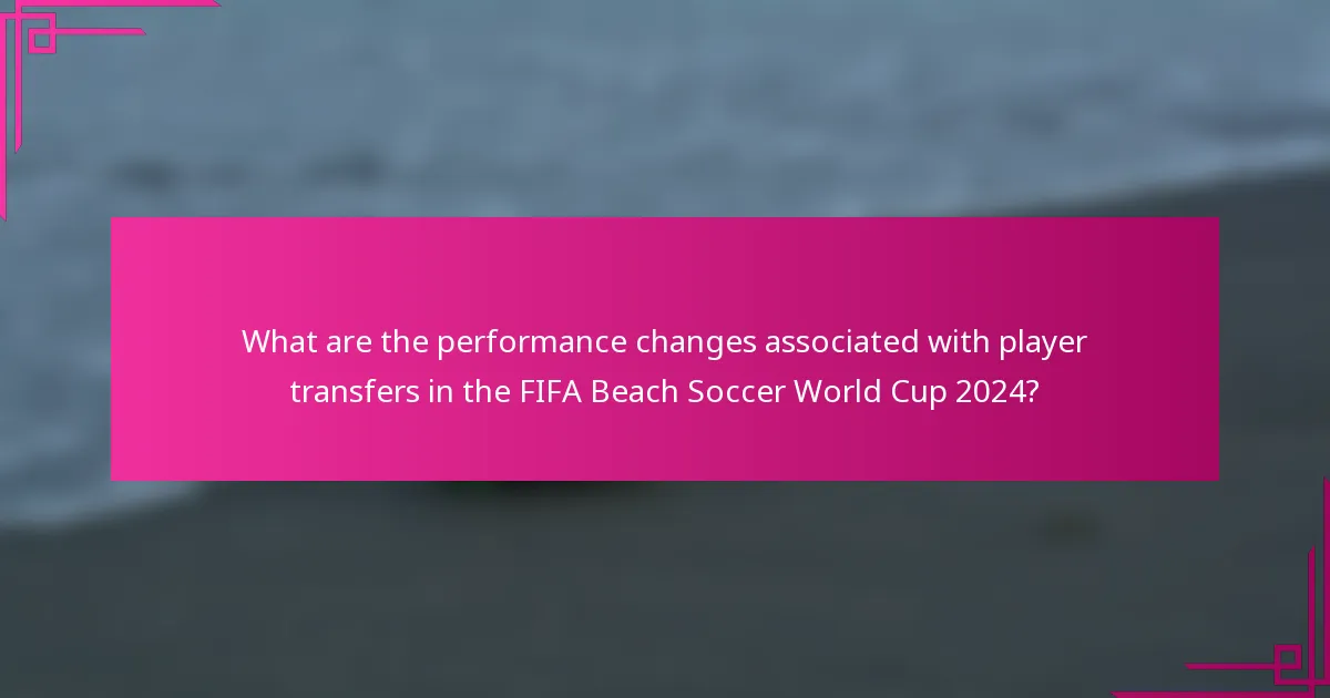 What are the performance changes associated with player transfers in the FIFA Beach Soccer World Cup 2024?