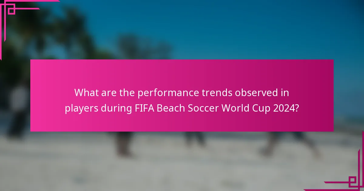 What are the performance trends observed in players during FIFA Beach Soccer World Cup 2024?