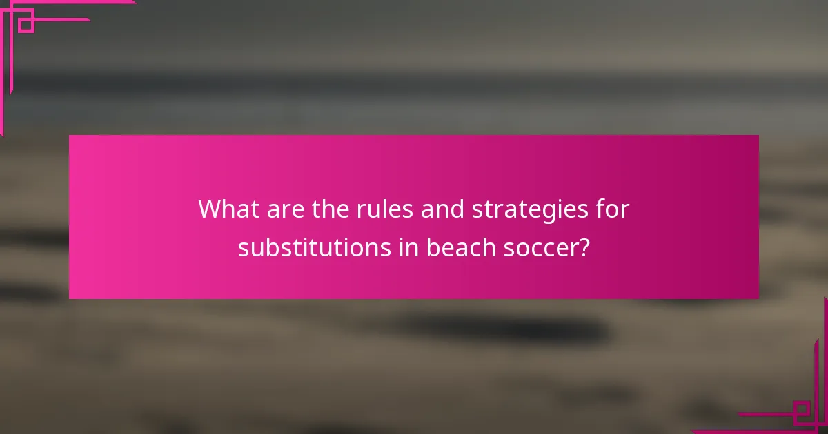 What are the rules and strategies for substitutions in beach soccer?