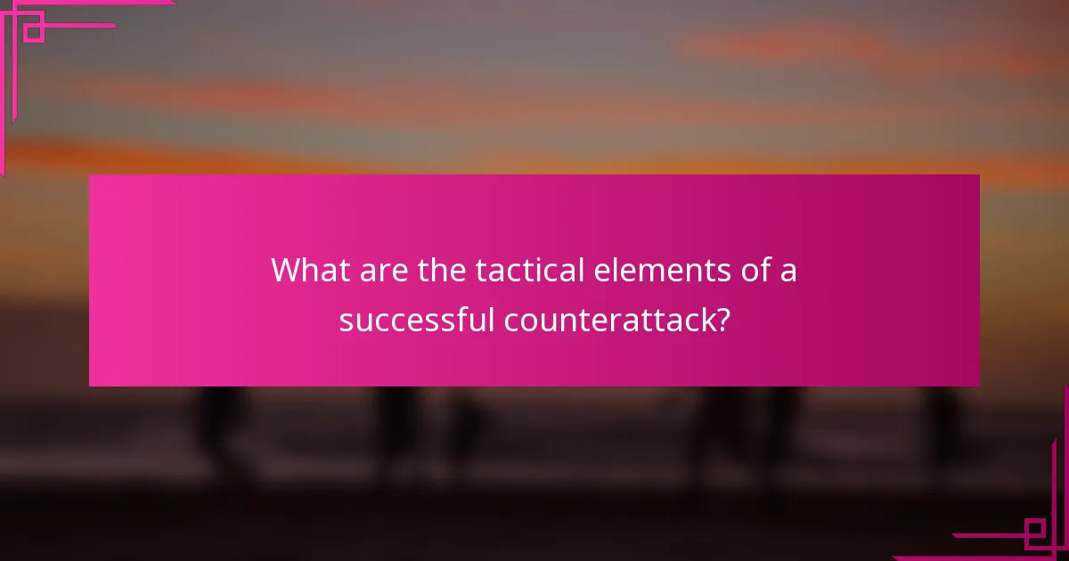 What are the tactical elements of a successful counterattack?