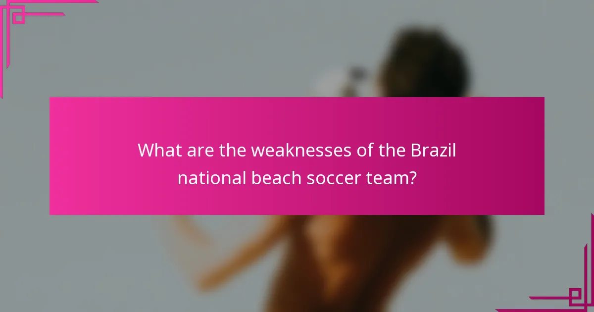 What are the weaknesses of the Brazil national beach soccer team?