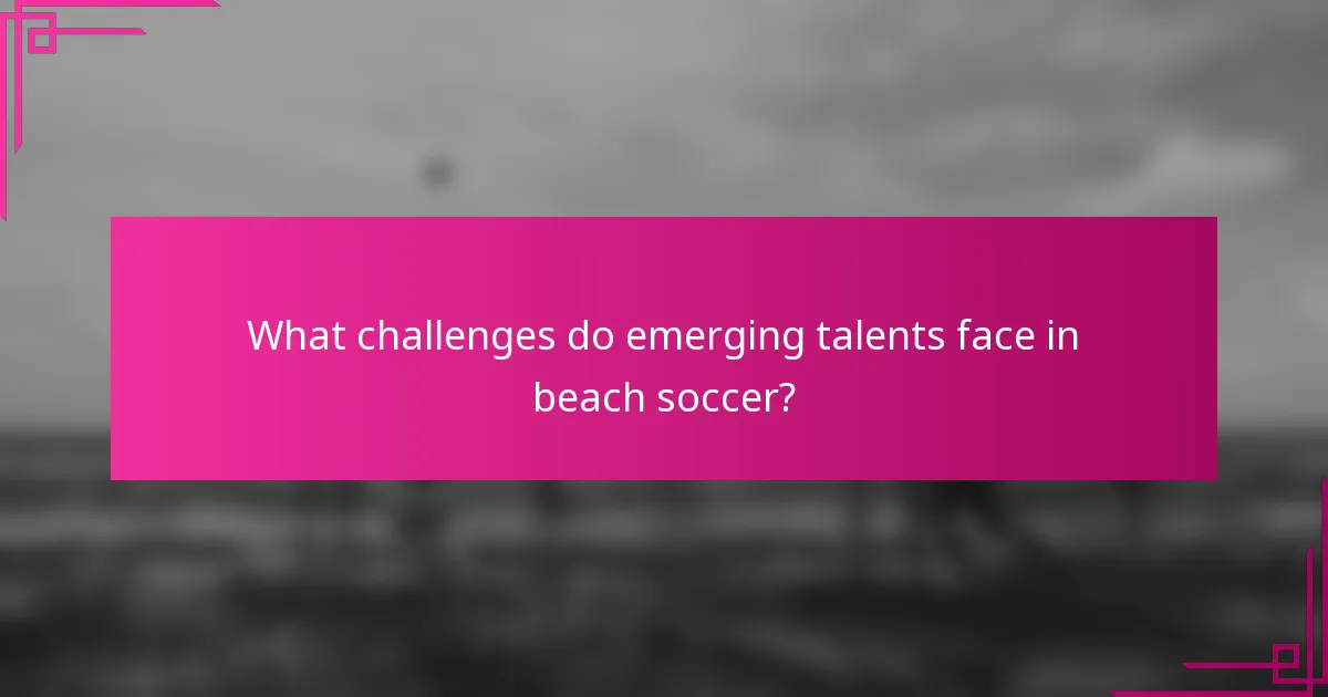What challenges do emerging talents face in beach soccer?