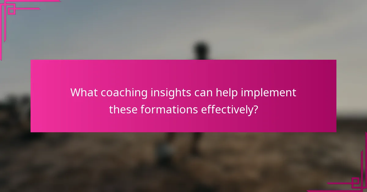 What coaching insights can help implement these formations effectively?