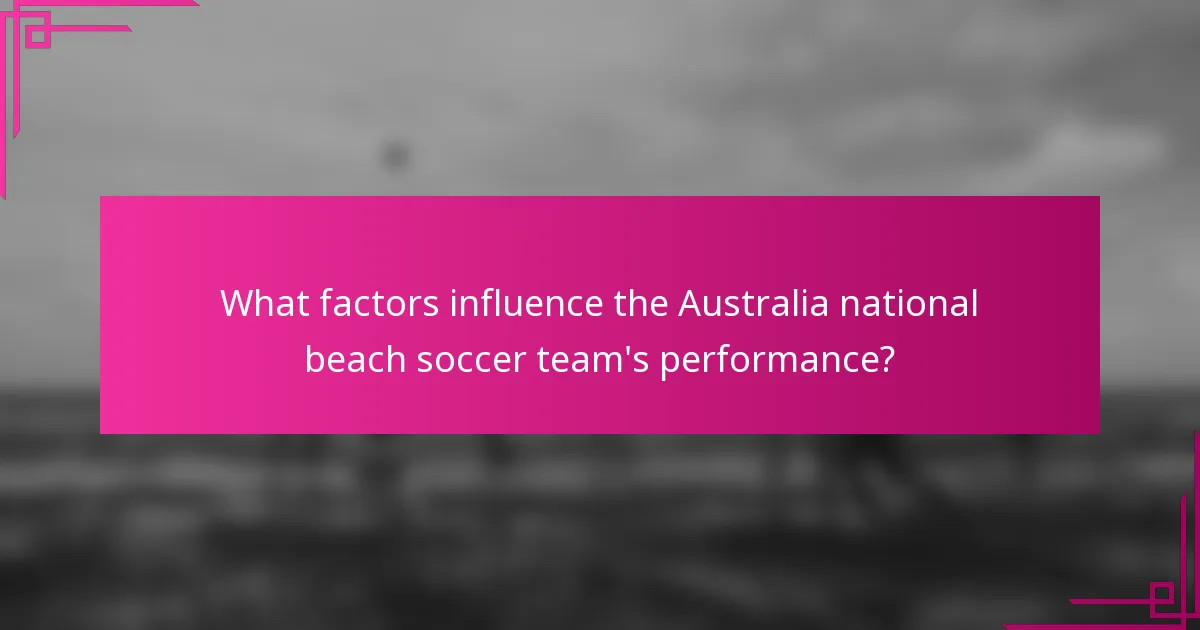 What factors influence the Australia national beach soccer team's performance?