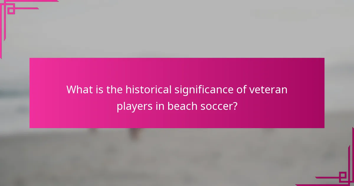 What is the historical significance of veteran players in beach soccer?