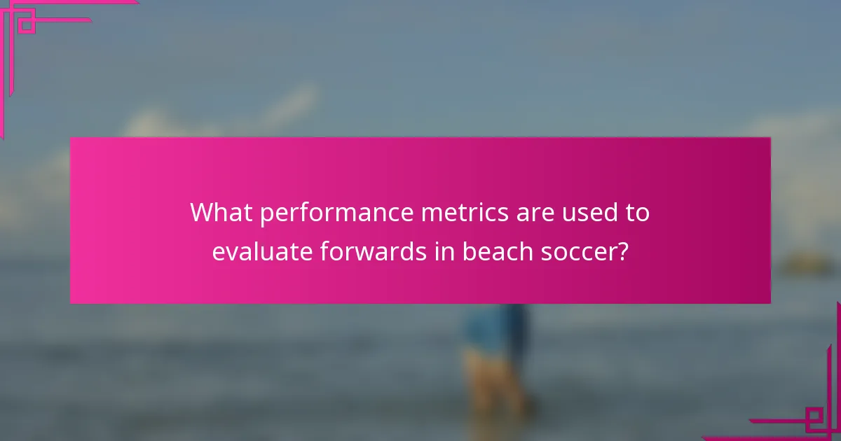 What performance metrics are used to evaluate forwards in beach soccer?