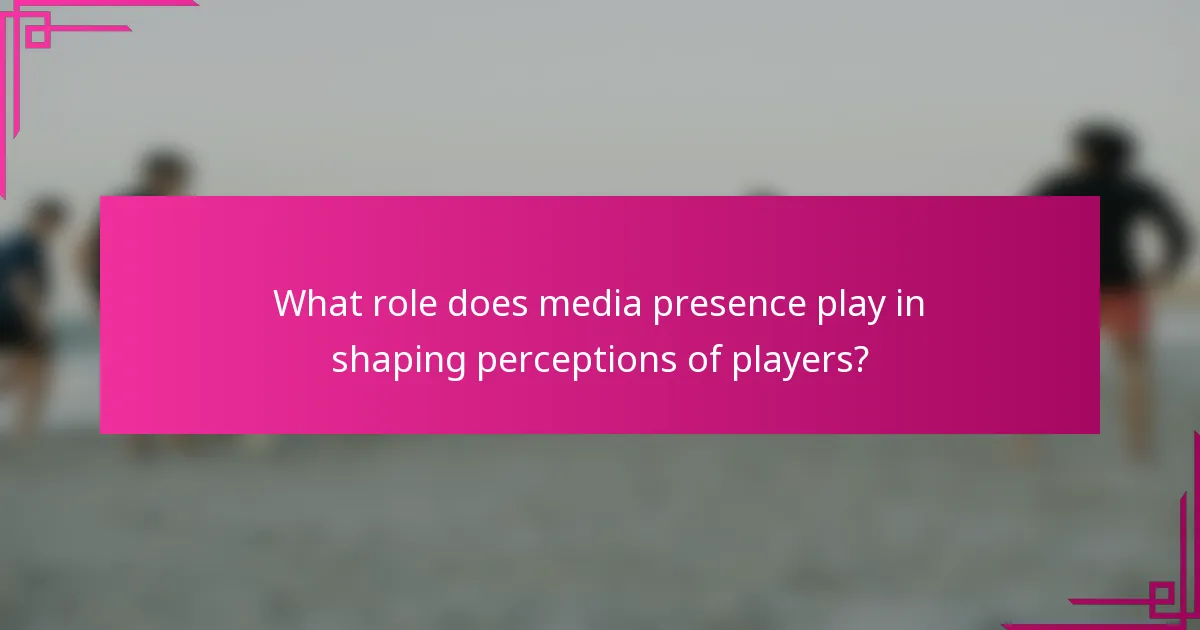 What role does media presence play in shaping perceptions of players?