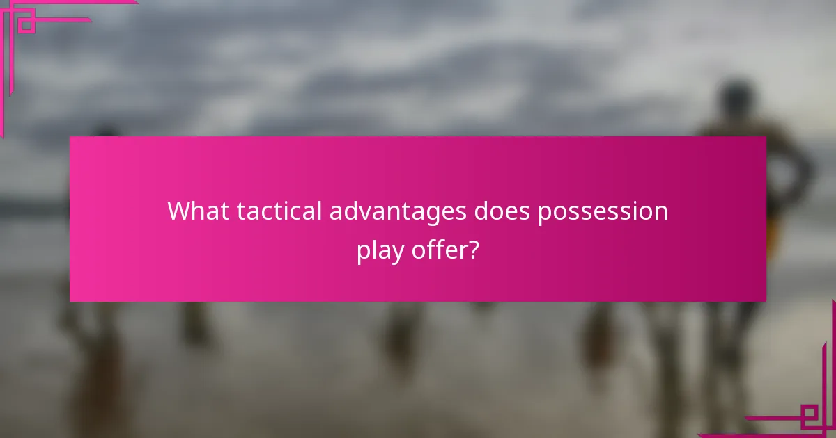 What tactical advantages does possession play offer?
