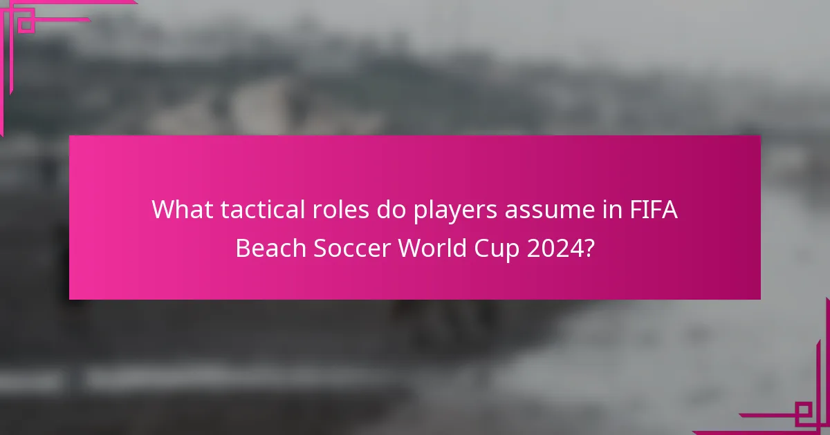 What tactical roles do players assume in FIFA Beach Soccer World Cup 2024?