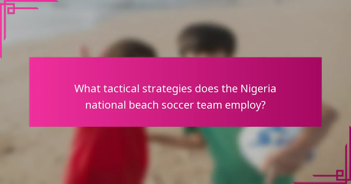 What tactical strategies does the Nigeria national beach soccer team employ?