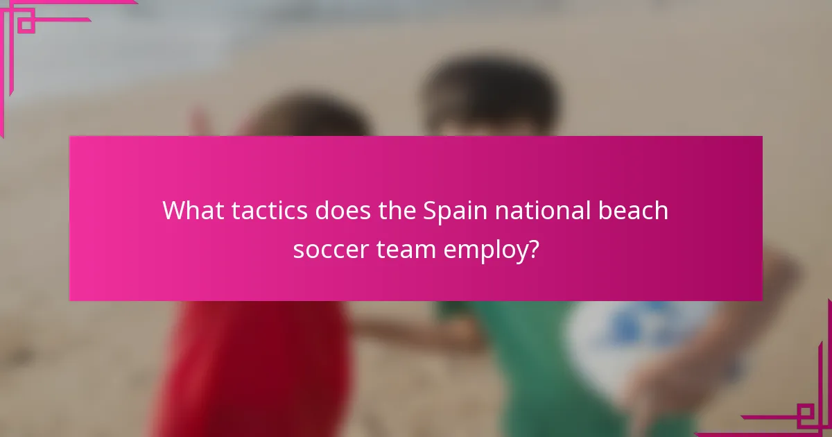 What tactics does the Spain national beach soccer team employ?