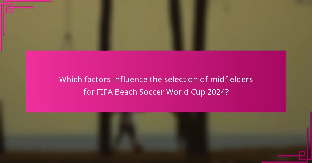 Which factors influence the selection of midfielders for FIFA Beach Soccer World Cup 2024?