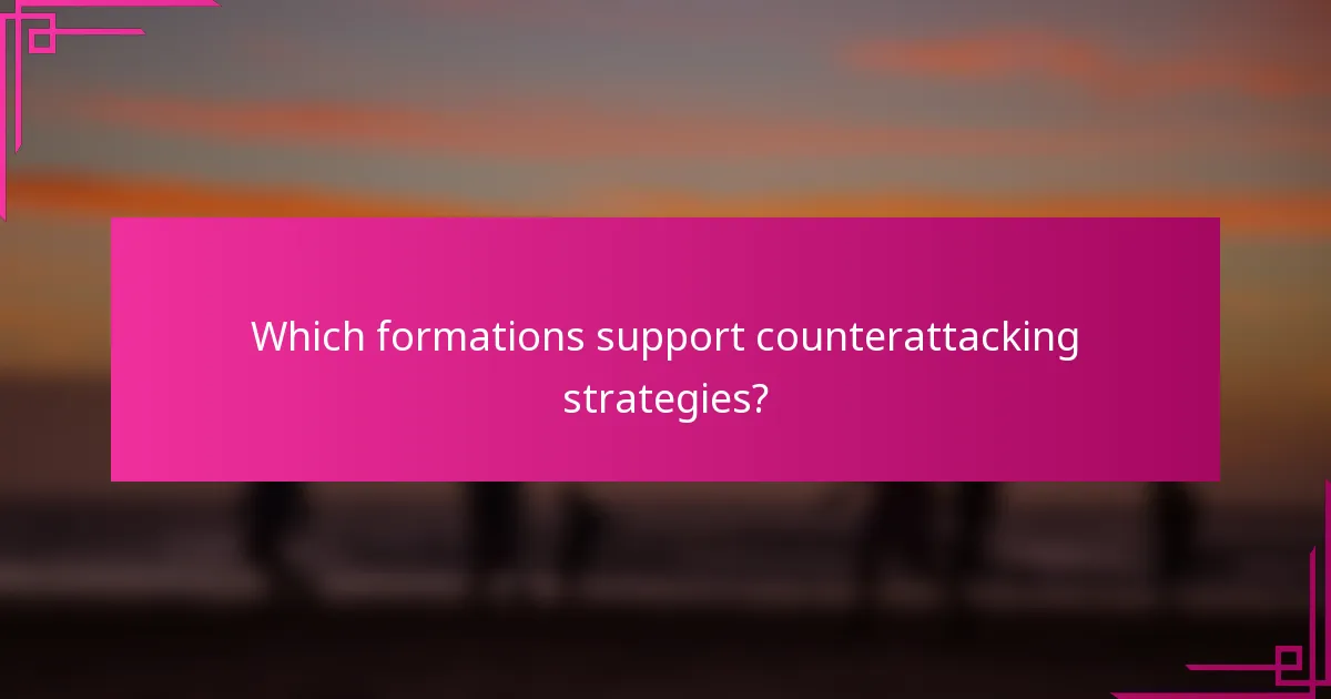Which formations support counterattacking strategies?