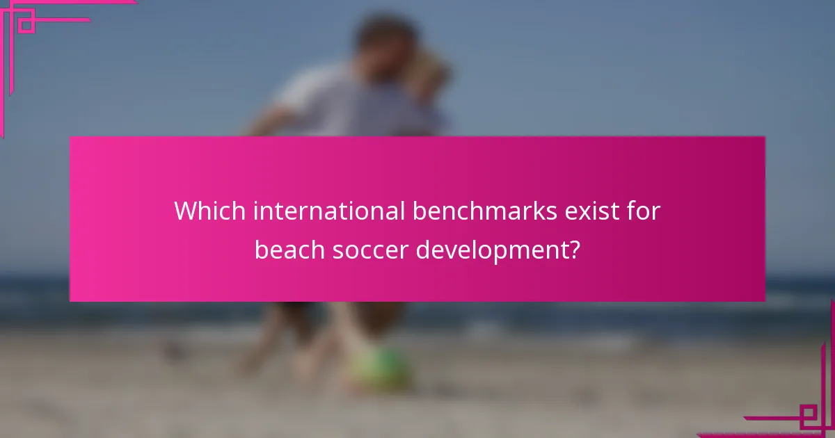 Which international benchmarks exist for beach soccer development?