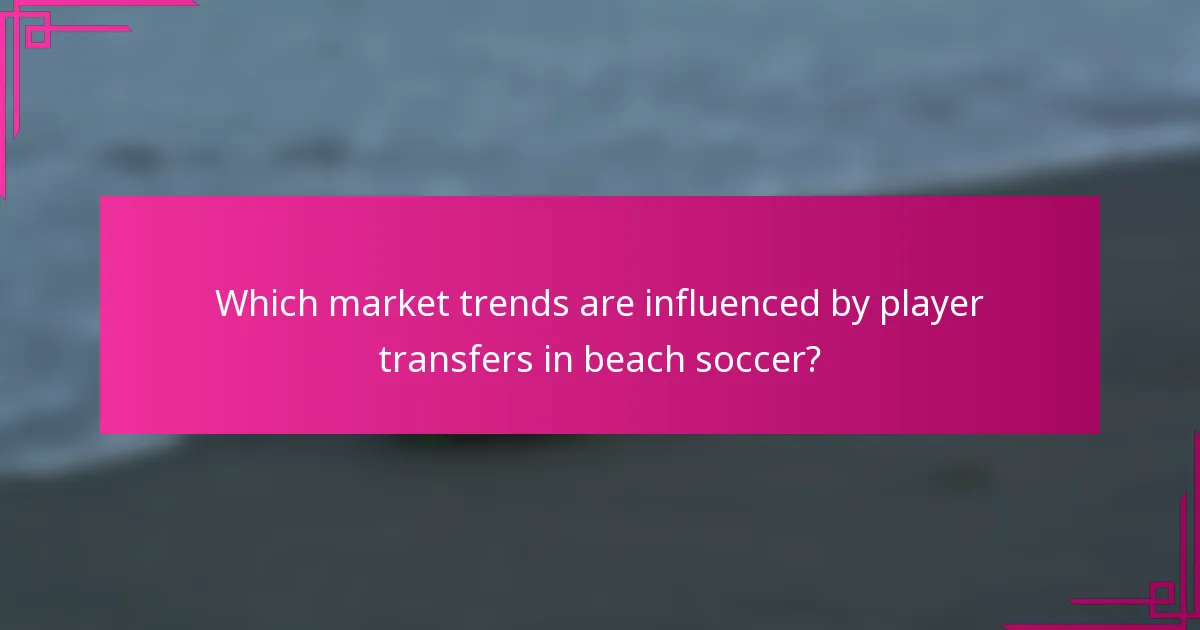 Which market trends are influenced by player transfers in beach soccer?